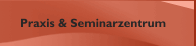 Praxis & Seminarzentrum