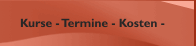 Kurse - Termine - Kosten - 